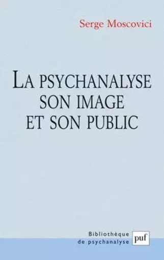 La psychanalyse, son image et son public - Serge Moscovici - PUF