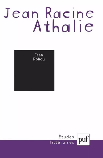 Jean Racine. « Athalie » - Jean Rohou - PUF