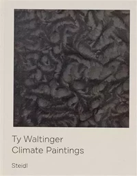 Ty Waltinger  Climate Paintings /anglais