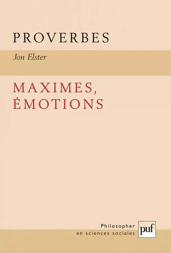 Proverbes, maximes, émotions - Jon Elster - PUF