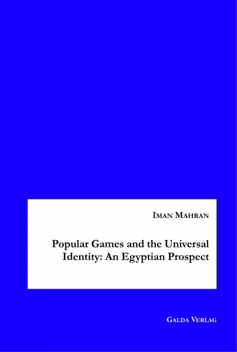 Popular Games and the Universal Identity: An Egyptian Prospect - Iman Mahran - GALDA VERLAG