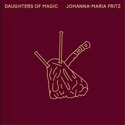 Johanna-Maria Fritz Daughters of Magic /anglais