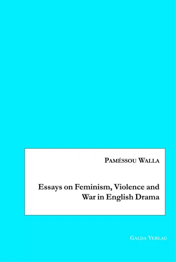 Essays on Feminism, Violence and War in English Drama - Paméssou Walla - GALDA VERLAG