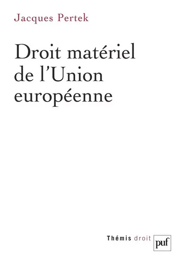 Droit matériel de l'Union européenne - Jacques Pertek - PUF