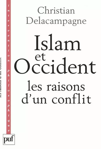 Islam et Occident, les raisons d'un conflit - Christian Delacampagne - PUF