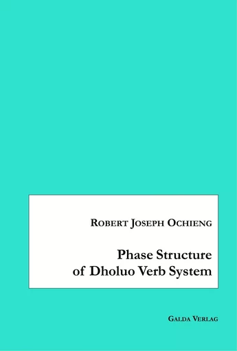 Phase Structure of Dholuo Verb System - Robert Joseph Ochieng - GALDA VERLAG