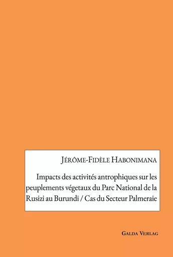 Impacts des activités antrophiques sur les peuplements végetaux du Parc National de la Rusizi au Burundi / cas du Secteur Palmeraie - Jérôme-Fidèle Habonimana - GALDA VERLAG