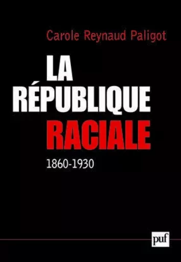 La République raciale (1860-1930) - Carole Reynaud-Paligot - PUF