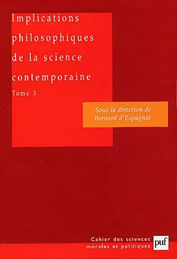 Implications philosophiques de la science contemporaine. Tome 3 -  - PUF