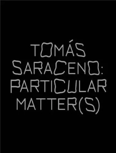 Tomas Saraceno Particular Matter(s) /anglais -  ENDERBY EMMA - WALTHER KONIG