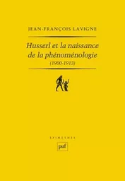 Husserl et la naissance de la phénoménologie (1900-1913)