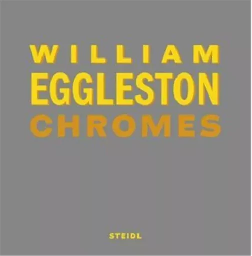 William Eggleston Chromes (Revised edition) /anglais -  EGGLESTON WILLIAM - STEIDL