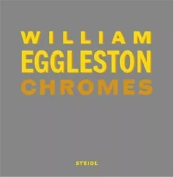 William Eggleston Chromes (Revised edition) /anglais