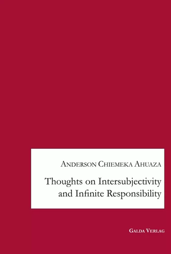 Thoughts on Intersubjectivity and Infinite Responsibility - Anderson Chiemeka Ahuaza - GALDA VERLAG