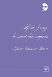 Alfred Jarry, le secret des origines