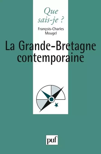 La Grande-Bretagne contemporaine - François-Charles Mougel - QUE SAIS JE