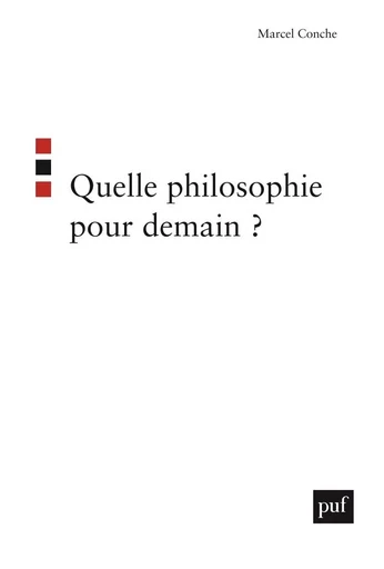 Quelle philosophie pour demain ? - Marcel Conche - PUF