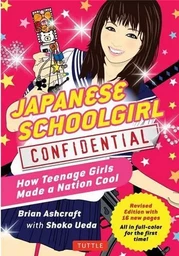 Japanese Schoolgirl Confidential: How Teenage Girls Made a Nation Cool /anglais