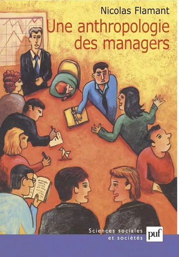 Une anthropologie des managers - Nicolas Flamant - PUF