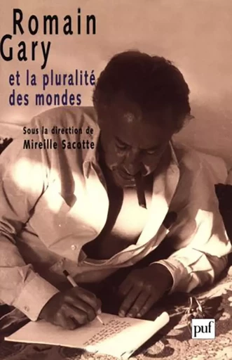 Romain Gary ou la pluralité des mondes - Mireille Sacotte - PUF