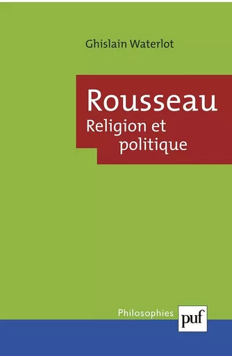 Rousseau. Religion et politique - Ghislain Waterlot - PUF