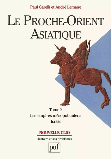 Le Proche-Orient asiatique. Tome 2 - Paul Garelli, André Lemaire - PUF