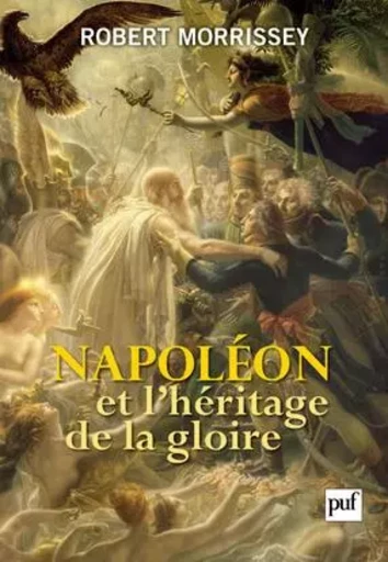 Napoléon et l'héritage de la gloire - Robert Morrissey - PUF