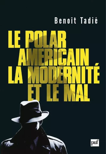 Le polar américain, la modernité et le mal (1920-1960) - Benoît Tadié - PUF