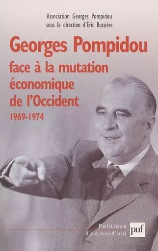 Georges Pompidou face à la mutation économique de l'Occident, 1969-1974 -  Association Georges Pompidou - PUF