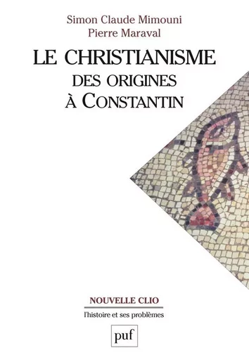 Le christianisme des origines à Constantin - Pierre MARAVAL, Simon Claude Mimouni - PUF