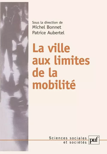 La ville aux limites de la mobilité - Michel Bonnet, Patrice Aubertel - PUF