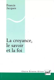 La croyance, le savoir et la foi