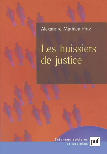 Les huissiers de justice - Alexandre Mathieu-Fritz - PUF