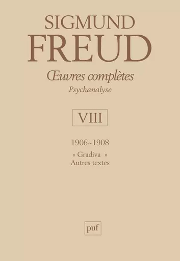 oeuvres complètes - psychanalyse - vol. VIII : 1906-1908 - Sigmund Freud - PUF