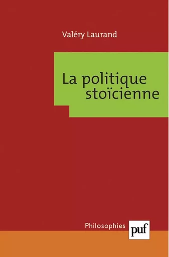 La politique stoïcienne - Valéry Laurand - PUF