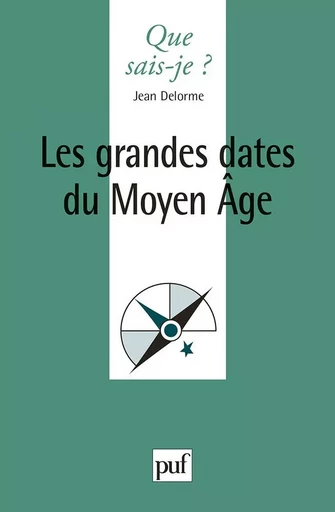 Les grandes dates du Moyen Âge - Jean Delorme - QUE SAIS JE