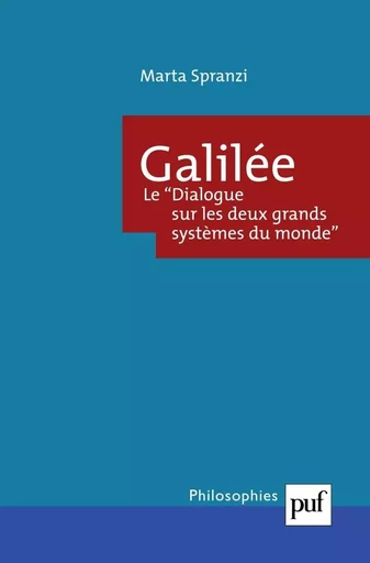 Galilée. Le Dialogue sur les deux grands systèmes du monde - Marta Spranzi - PUF