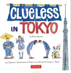 Clueless in Tokyo - An Explorer's Sketchbook of Weird and Wonderful Things in Japan /anglais