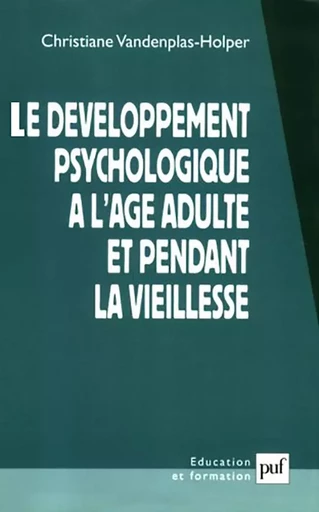 Le développement psychologique à l'âge adulte et pendant la vieillesse - Christiane Vandenplas-Holper - PUF