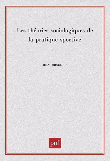 Les théories sociologiques de la pratique sportive - Jean Corneloup - PUF