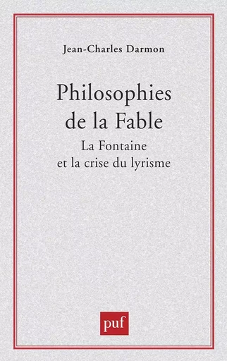 Philosophies de la fable : La Fontaine et la crise du lyrisme - Jean-Charles Darmon (Éditeur scientifique) - PUF