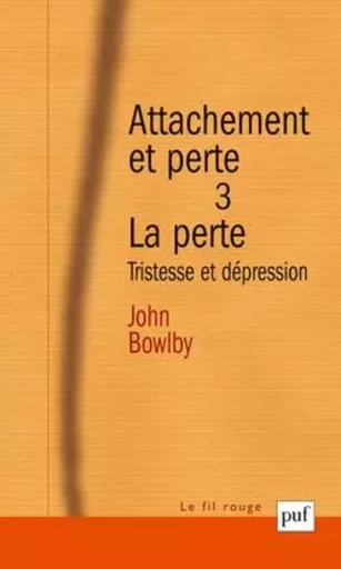 Attachement et perte. Volume 3 La perte - John Bowlby - PUF