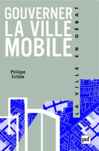 Gouverner la ville mobile - Philippe Estèbe - PUF