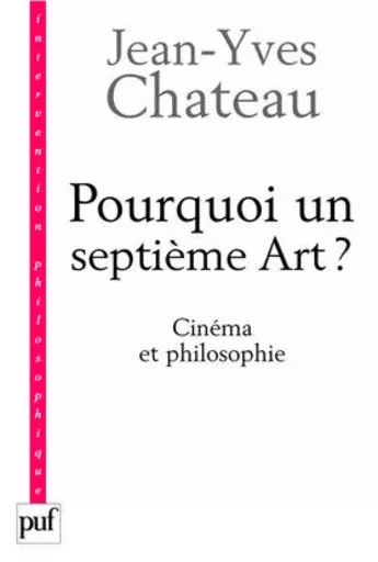 Pourquoi un septième art ? - Jean-Yves Chateau - PUF