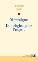 Montaigne. Des règles pour l'esprit