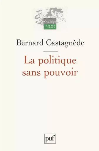 La politique sans pouvoir - Bernard Castagnède - PUF