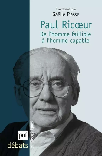 Paul Ricoeur. De l'homme faillible à l'homme capable -  - PUF