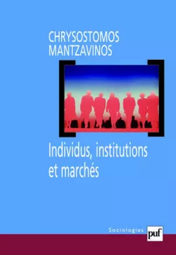 Individus, institutions et marchés - Chrysostomos Mantzavinos - PUF