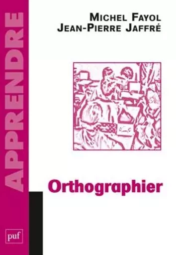 Orthographier - Michel Fayol, Jean-Pierre Jaffré - PUF