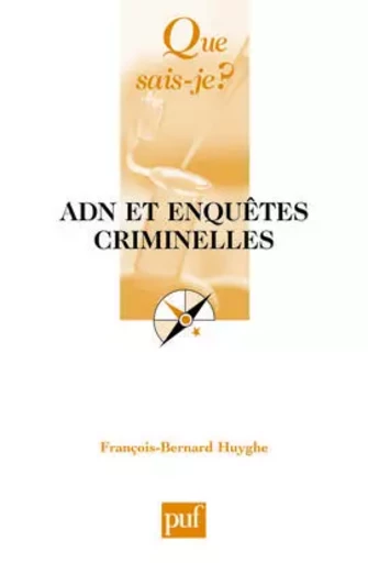 ADN et enquêtes criminelles - François-Bernard Huyghe - QUE SAIS JE